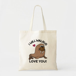 I Will Walrus Love You Funny Animal Pun  Tote Bag