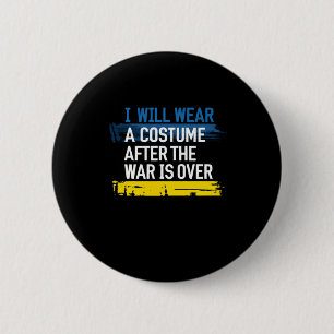 I Will Wear A Costume After The War Is Over plunde 6 Cm Round Badge