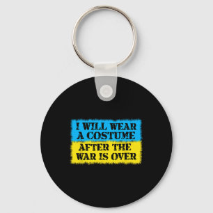 I Will Wear A Costume After The War Is Over Ukrain Key Ring
