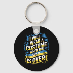 I Will Wear A Costume When The War Is Over  Key Ring