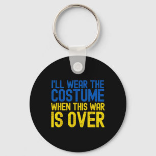 I Will Wear The Costume When The War Is Over Ukrai Key Ring