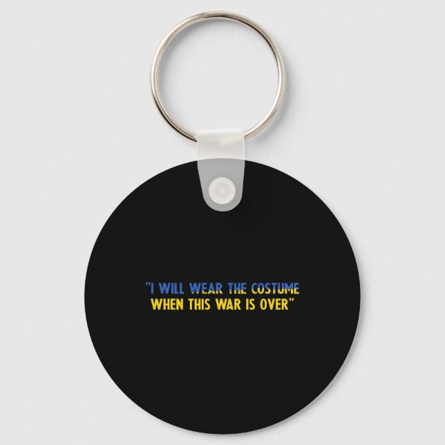 I Will Wear The Costume When This War Is Over Supp Key Ring (Front)