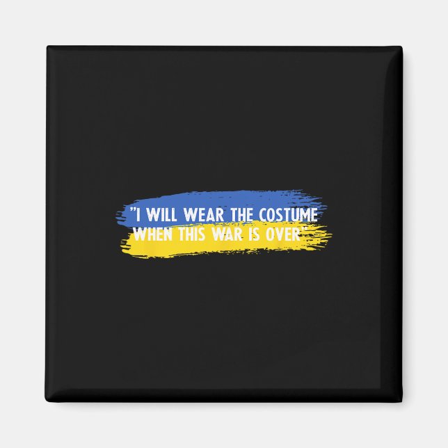 I Will Wear The Costume When This War Is Over Ukra Magnet (Front)