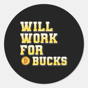 I Will Work For Bucks Funny Working Gamer Gift Des Classic Round Sticker
