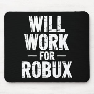 I Will Work For Robux Quote Funny Gamer Video Game Mouse Mat