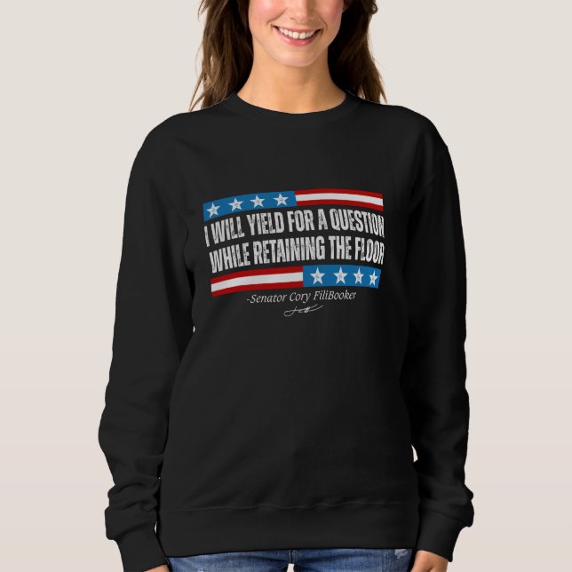 I Will Yield For A Question Booker Fillibuster Quo Sweatshirt (Front)
