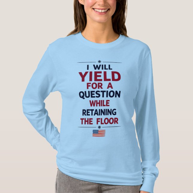 I Will Yield for a Question – Filibuster Quote T-Shirt (Front)