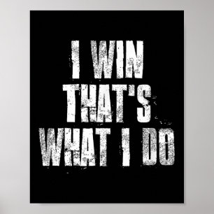 I Win Thats What I Do Motivational Gym Sports Work Poster
