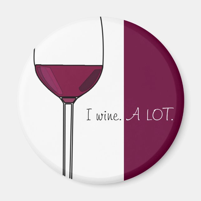 I Wine A LOT. Magnet (Front)
