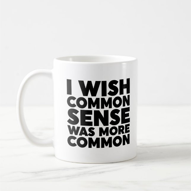 I Wish Common Sense Was More Common Coffee Mug (Left)