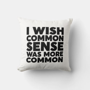 I Wish Common Sense Was More Common Cushion