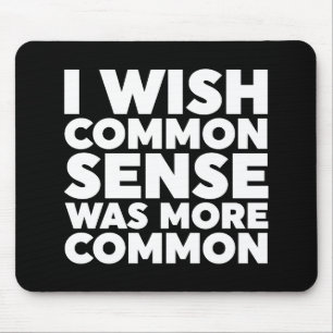 I Wish Common Sense Was More Common Mouse Mat