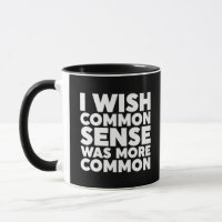 I Wish Common Sense Was More Common