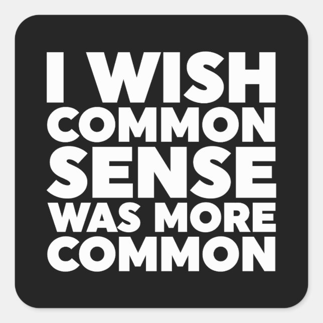 I Wish Common Sense Was More Common Square Sticker (Front)