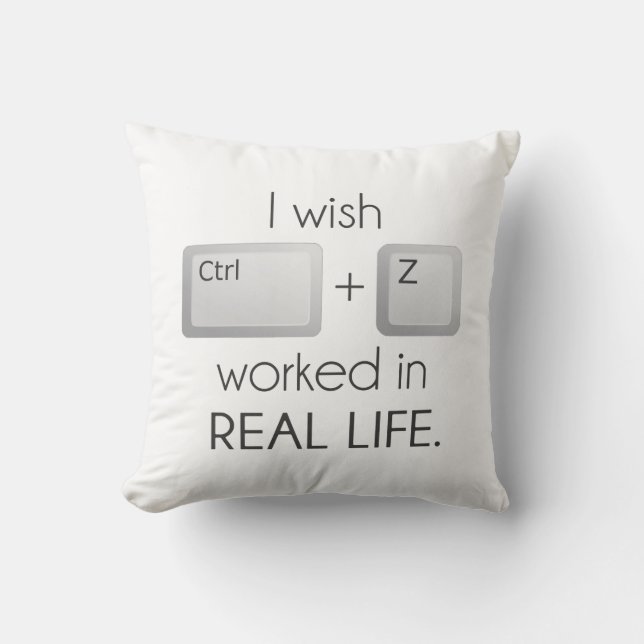 I Wish Ctrl Z Worked in Real Life Cushion (Front)