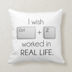 I Wish Ctrl Z Worked in Real Life Cushion