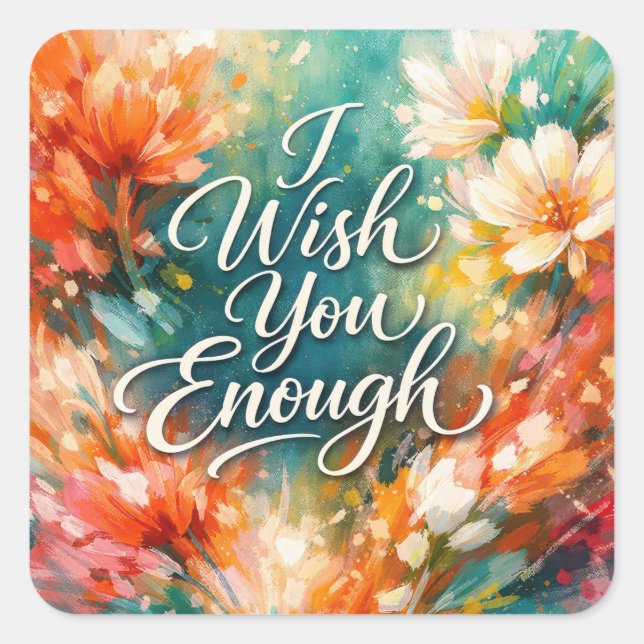 I Wish Enough Text with Flowers Square Sticker (Front)