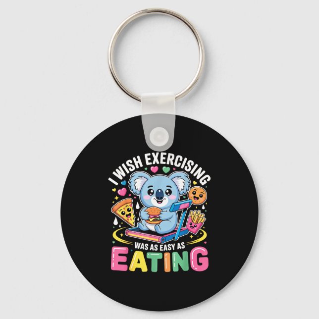 I Wish Exercising Were Easy Like Eating Funny Koal Key Ring (Front)