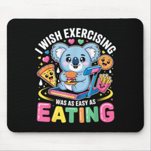 I Wish Exercising Were Easy Like Eating Funny Koal Mouse Mat