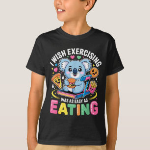 I Wish Exercising Were Easy Like Eating Funny Koal T-Shirt