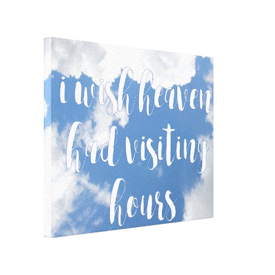 I wish heaven had visiting hours | Sympathy Quote Canvas Print | Zazzle