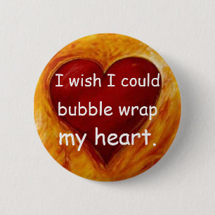 I wish i could bubble wrap my heart 6 cm round badge