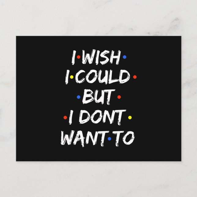 I Wish I Could But I Dont Want To Announcement Postcard (Front)