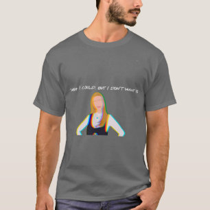 i wish i could but i dont want to phoebe buffay T-Shirt
