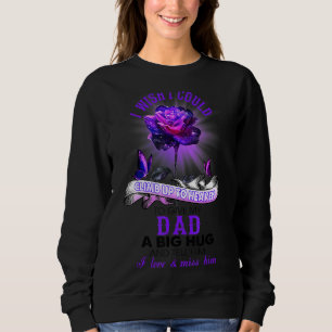I Wish I Could Climb Up To Heaven Give My Dad A Bi Sweatshirt