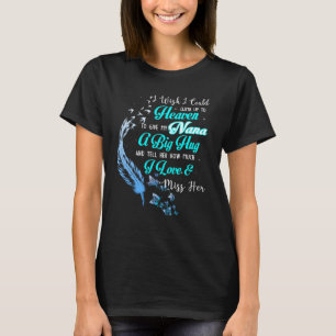 I Wish I Could Climb Up To Heaven To Give My Nana T-Shirt