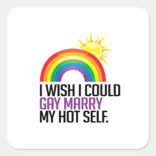 I wish I could gay marry my hot self Square Sticker