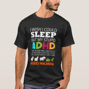 I Wish I could Sleep But My Stupid ADHD Kicks In T-Shirt