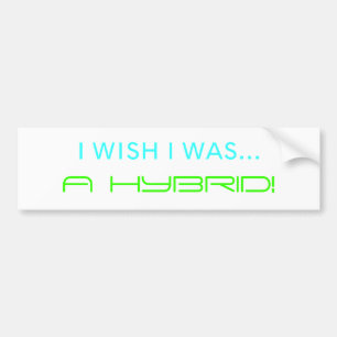 I WISH I WAS..., A HYBRID! BUMPER STICKER
