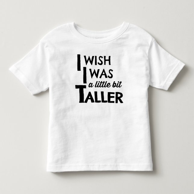 I Wish I Was a Little Bit Taller Modern Tee (Front)