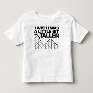 I Wish I was a Little Bit Taller Toddler T-Shirt