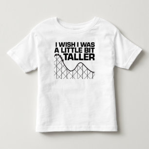 I Wish I was a Little Bit Taller Toddler T-Shirt