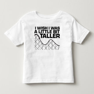 I Wish I was a Little Bit Taller Toddler T-Shirt