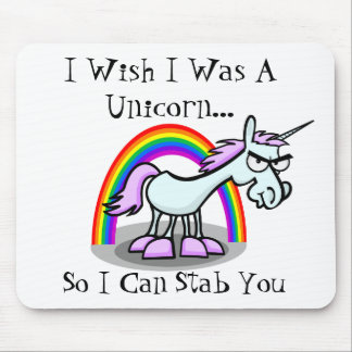 I Wish I Was A Unicorn So I Can Stab You Mouse Mat
