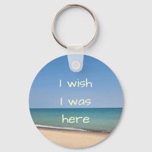 I Wish I Was Here Beach Themed Keyring