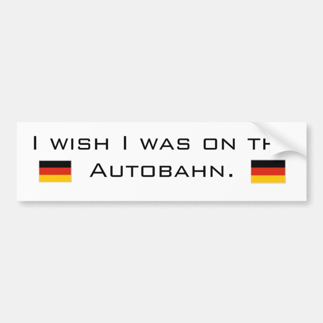 I wish I was on the Autobahn Bumper Sticker (Front)