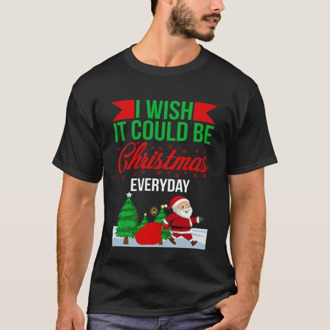 I Wish It Could Be Christmas Everyday Christmas Sa T-Shirt (Front)
