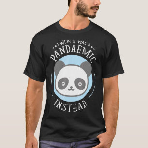 I WIsh It Was A Pandaemic Instead Panda Whisperer T-Shirt