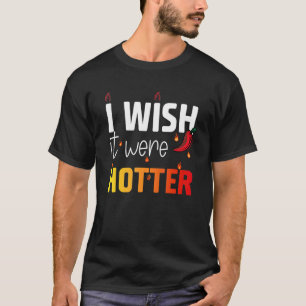 I wish it were hotter 1 T-Shirt