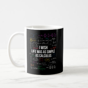 I Wish Life Was As Simple As Calculus Math Lover Coffee Mug