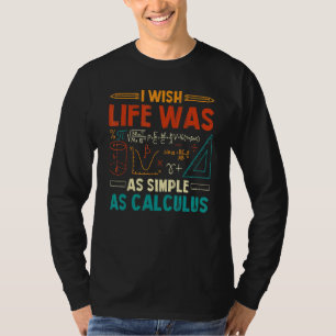 I Wish Life Was As Simple As Calculus Math Teacher T-Shirt