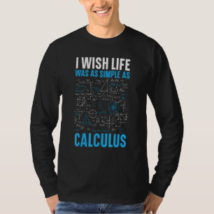 I Wish Life Was As Simple As Calculus Math Teacher T-Shirt