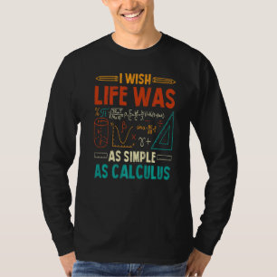 I Wish Life Was As Simple As Calculus Math Teacher T-Shirt