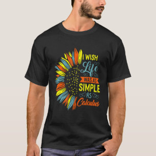 I Wish Life Was Simple As Calculus Math Mathemathi T-Shirt