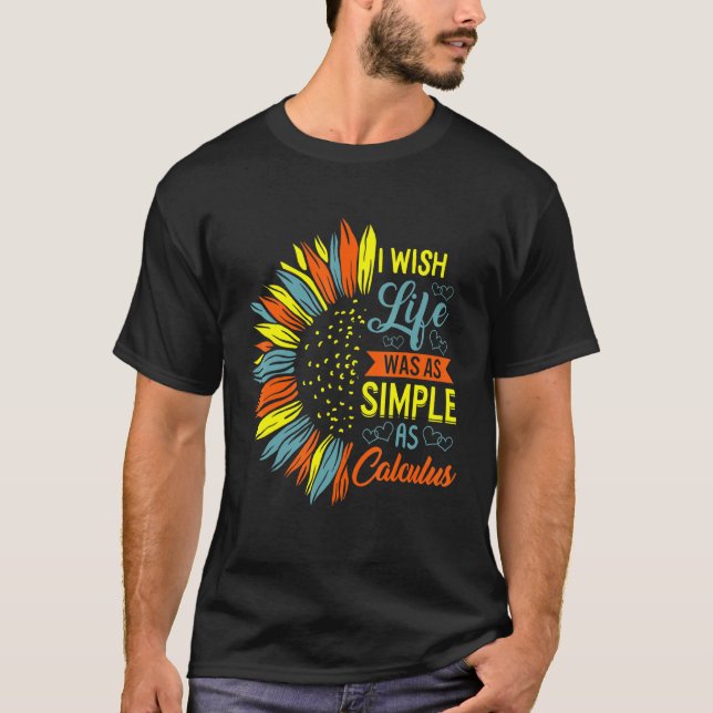 I Wish Life Was Simple As Calculus Math Mathemathi T-Shirt (Front)