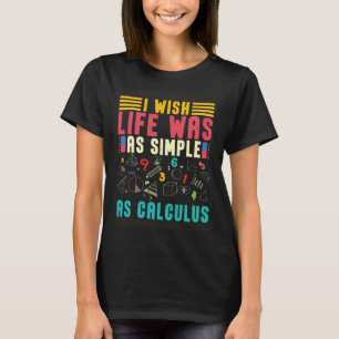 I Wish Lifes Was As Simple As Calculus Math Mathe T-Shirt